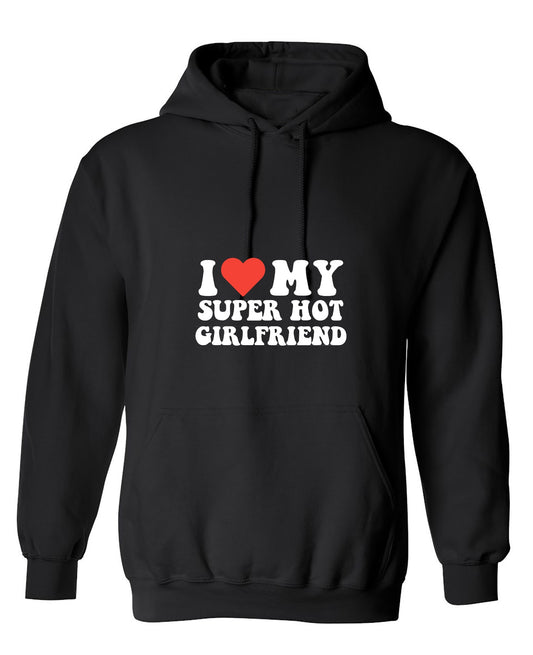 Funny T-Shirts design "I Love My Super Hot Girlfriend T-Shirt - Hoodie"