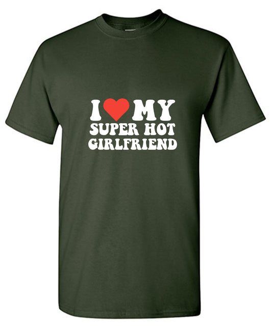 Funny T-Shirts design "I Love My Super Hot Girlfriend T-Shirt"