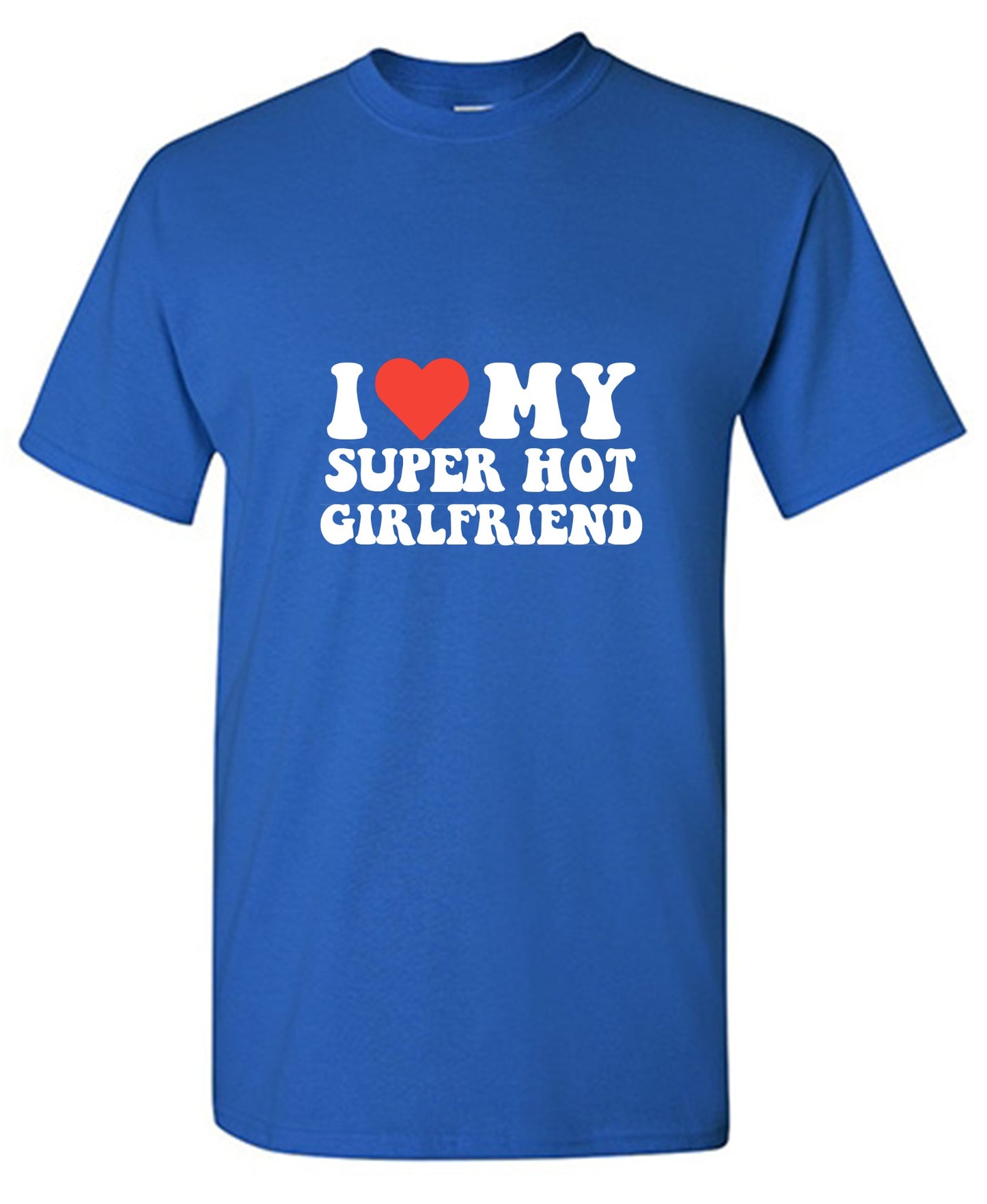 Funny T-Shirts design "I Love My Super Hot Girlfriend T-Shirt"