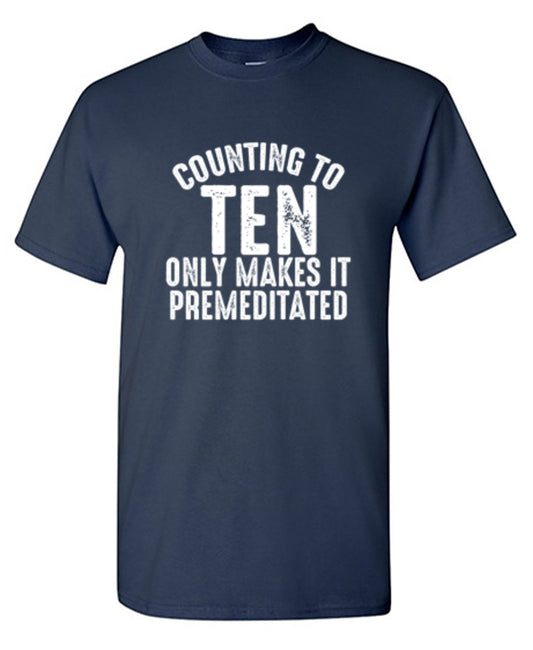 Funny T-Shirts design "Counting To Ten Only Makes It Premeditated T-Shirt - Ring Spun Tee"