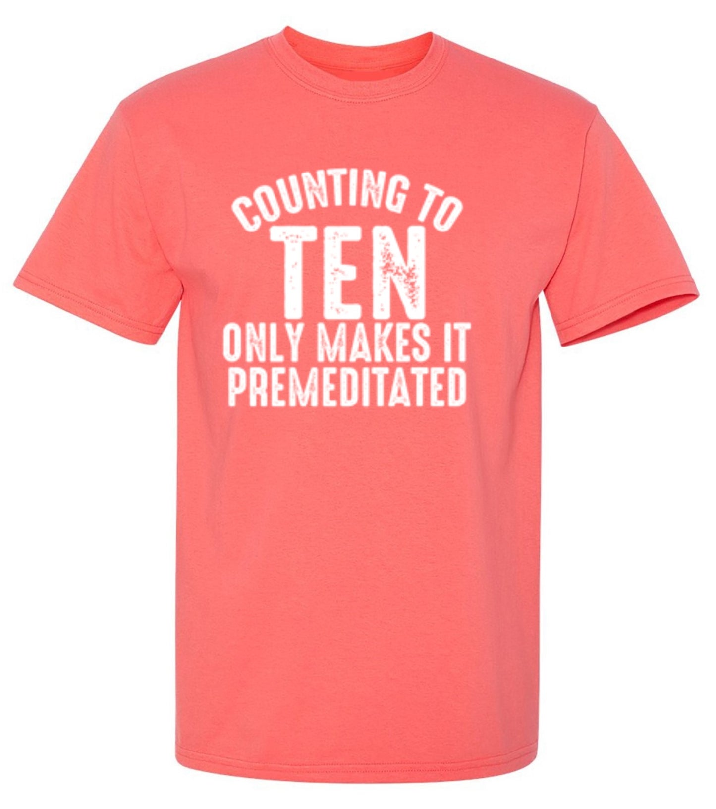 Funny T-Shirts design "Counting To Ten Only Makes It Premeditated T-Shirt"