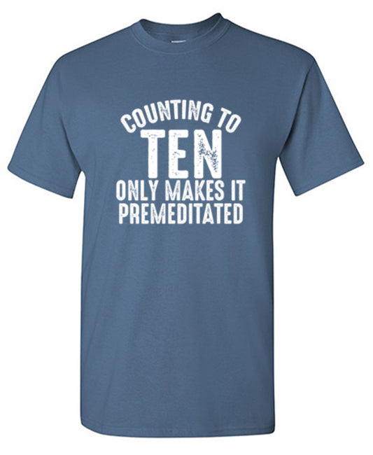 Funny T-Shirts design "Counting To Ten Only Makes It Premeditated T-Shirt"