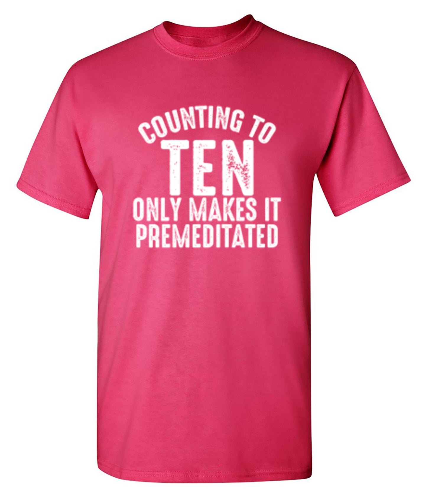 Funny T-Shirts design "Counting To Ten Only Makes It Premeditated T-Shirt"