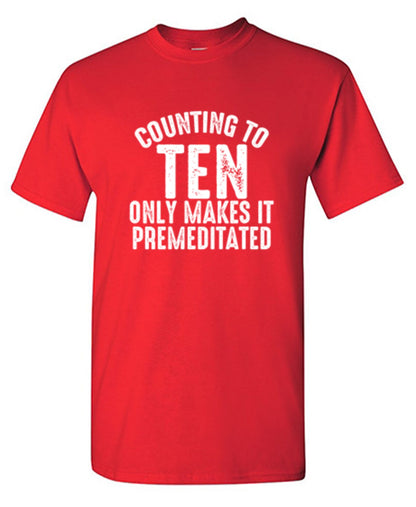 Funny T-Shirts design "Counting To Ten Only Makes It Premeditated T-Shirt"