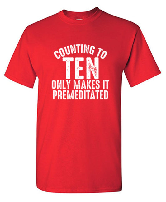 Funny T-Shirts design "Counting To Ten Only Makes It Premeditated T-Shirt"