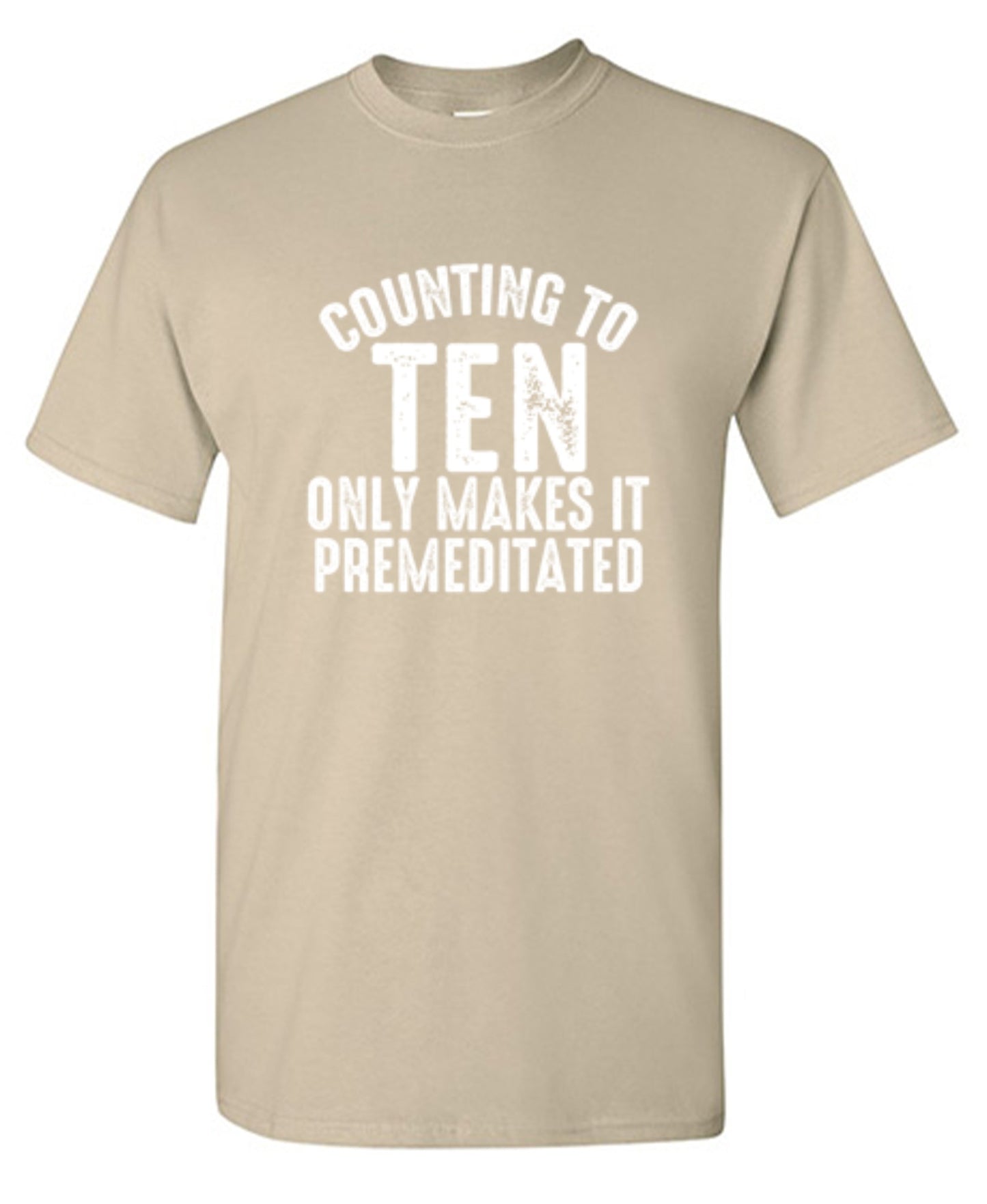 Funny T-Shirts design "Counting To Ten Only Makes It Premeditated T-Shirt"