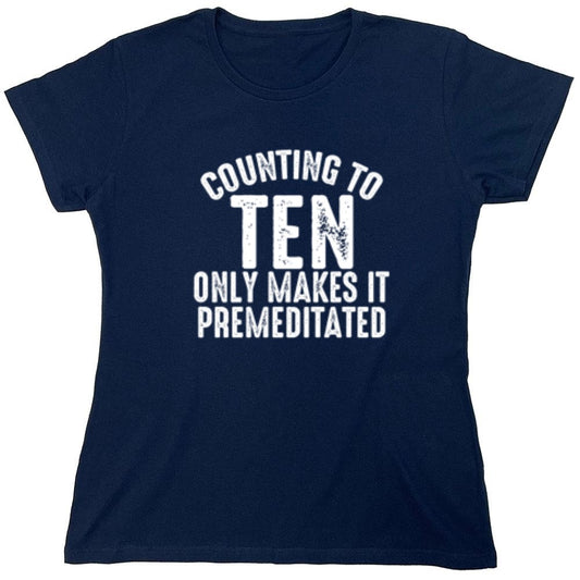 Funny T-Shirts design "Counting To Ten Only Makes It Premeditated T-Shirt - Womens"