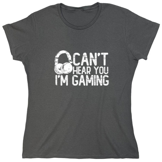 Funny T-Shirts design "Can't Hear You I'm Gaming T-Shirt - Womens"