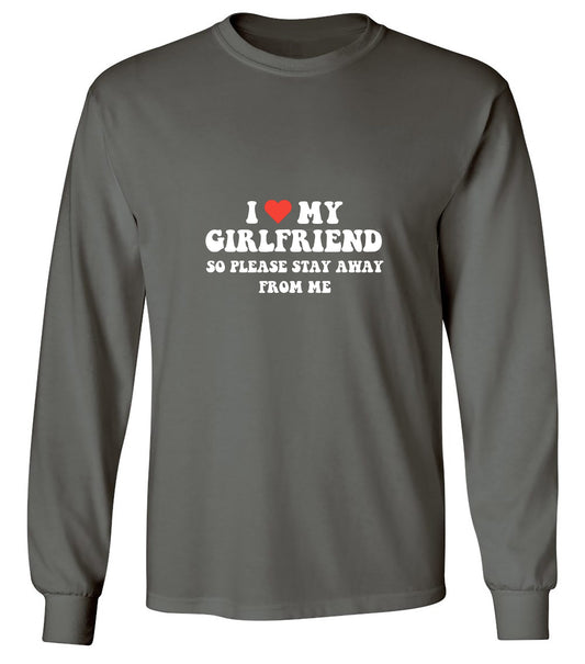 Funny T-Shirts design "I Love My Girlfriend So Please Stay Away From Me T-Shirt - Long Sleeve"