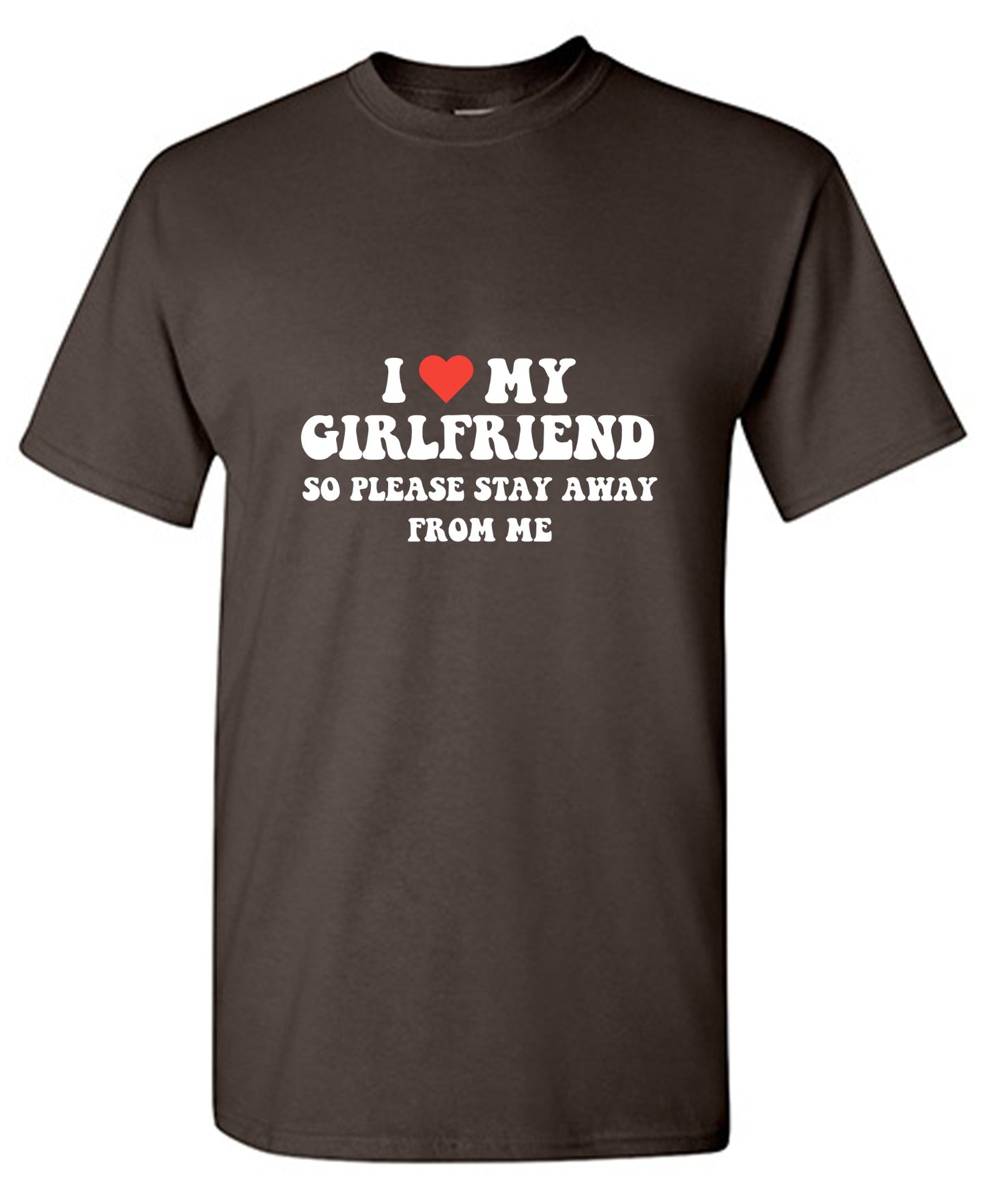 Funny T-Shirts design "I Love My Girlfriend So Please Stay Away From Me T-Shirt"