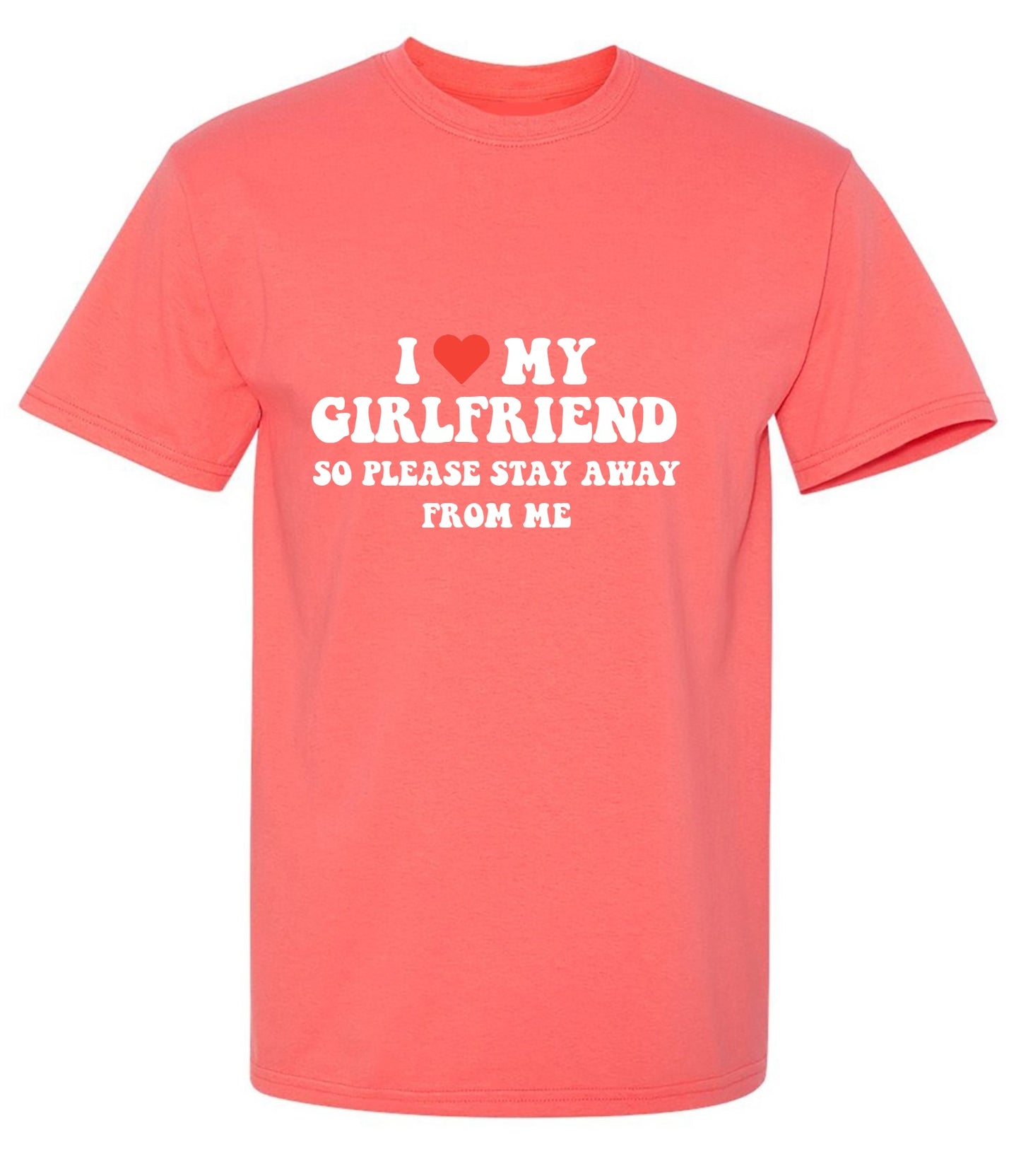 Funny T-Shirts design "I Love My Girlfriend So Please Stay Away From Me T-Shirt"