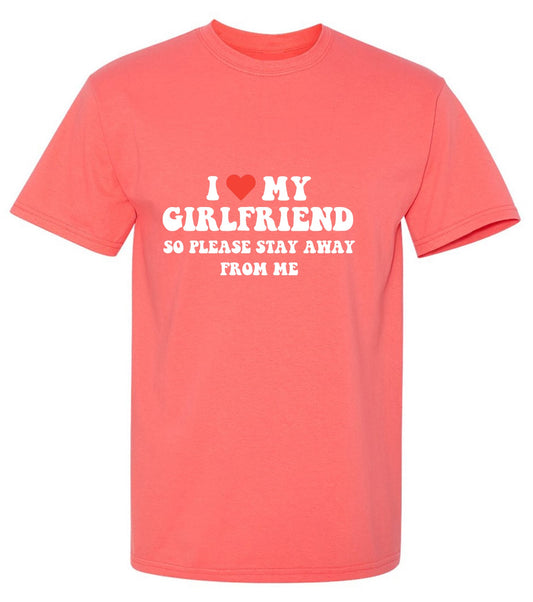 Funny T-Shirts design "I Love My Girlfriend So Please Stay Away From Me T-Shirt"