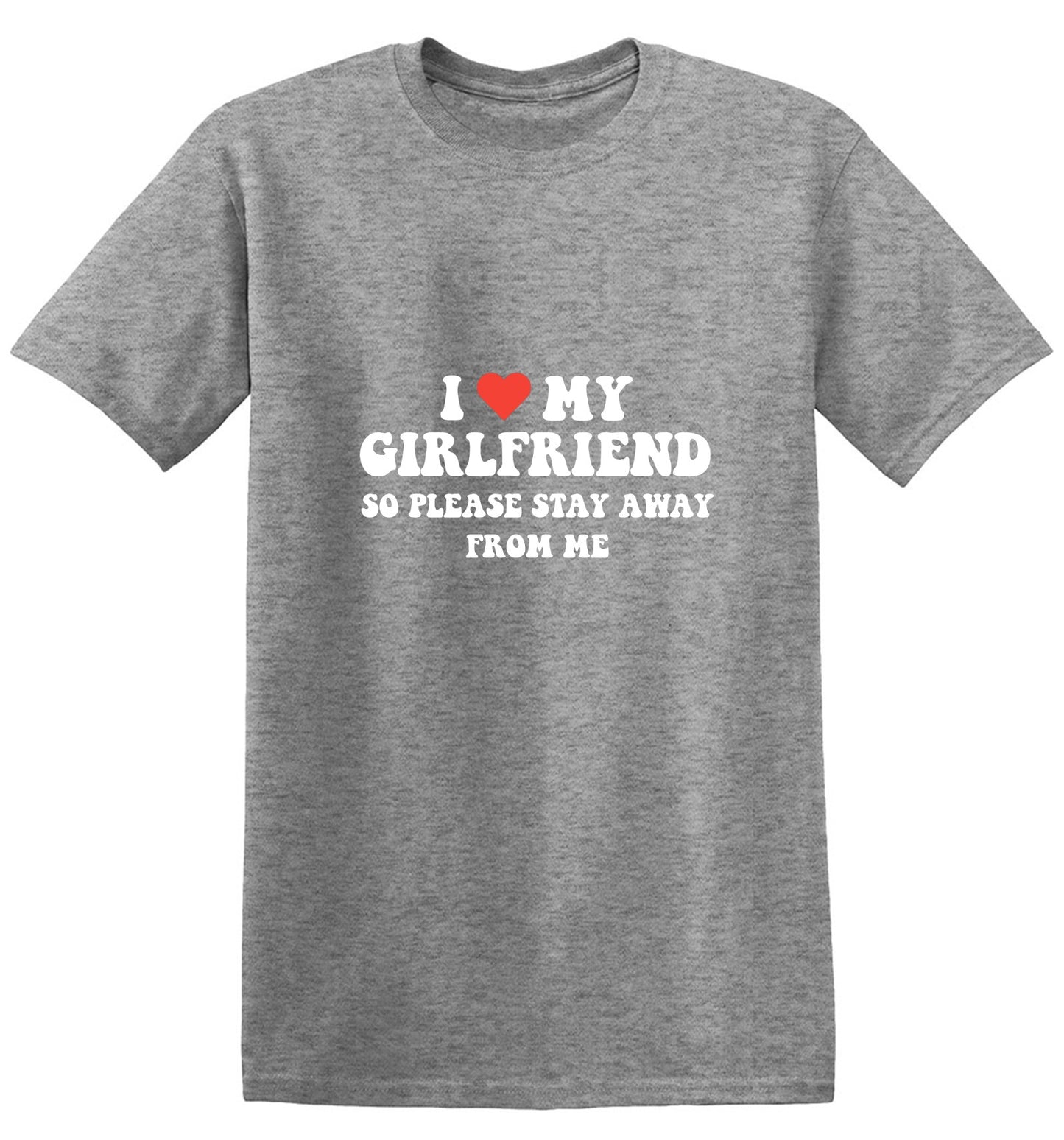 Funny T-Shirts design "I Love My Girlfriend So Please Stay Away From Me T-Shirt"