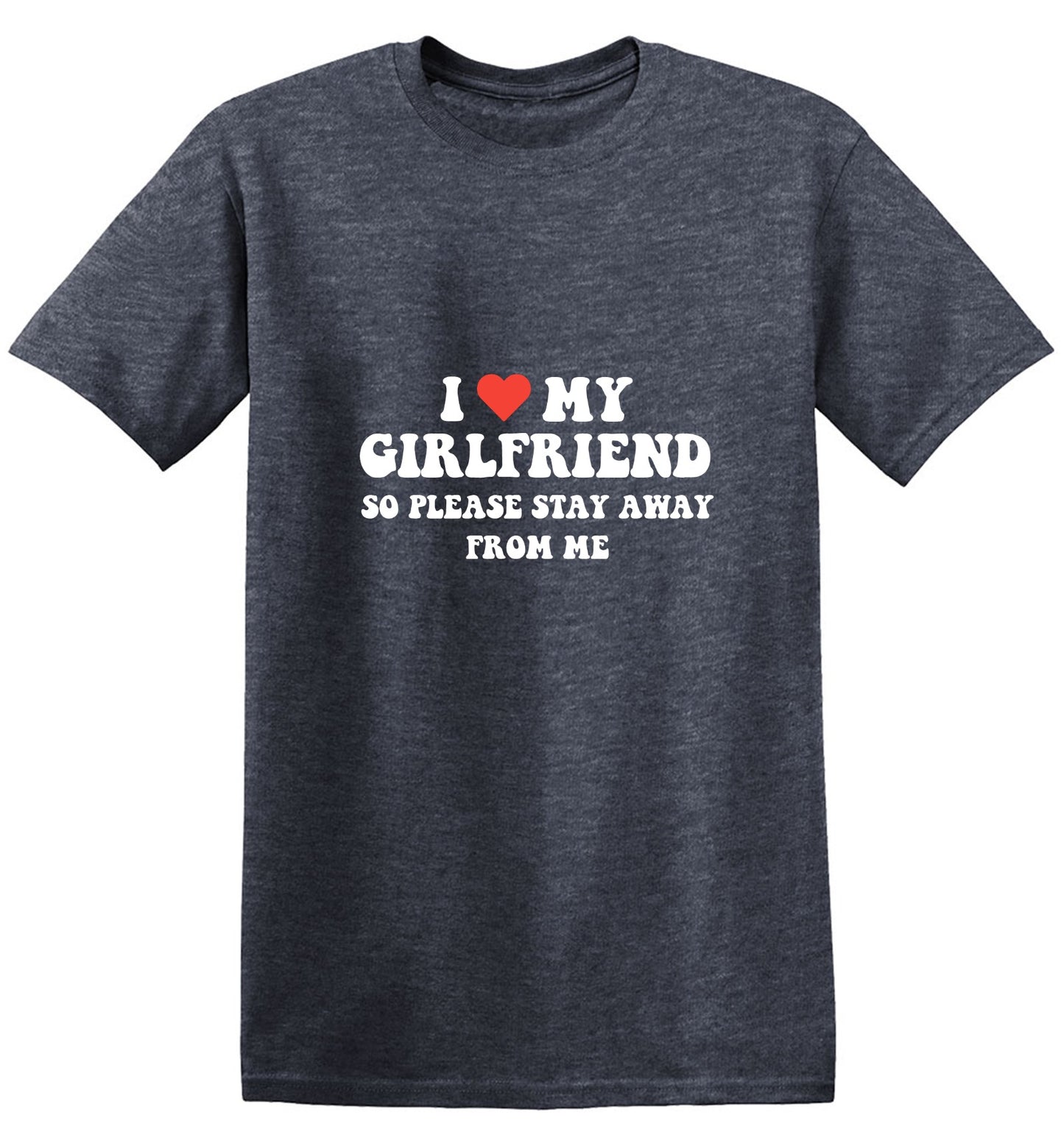 Funny T-Shirts design "I Love My Girlfriend So Please Stay Away From Me T-Shirt"