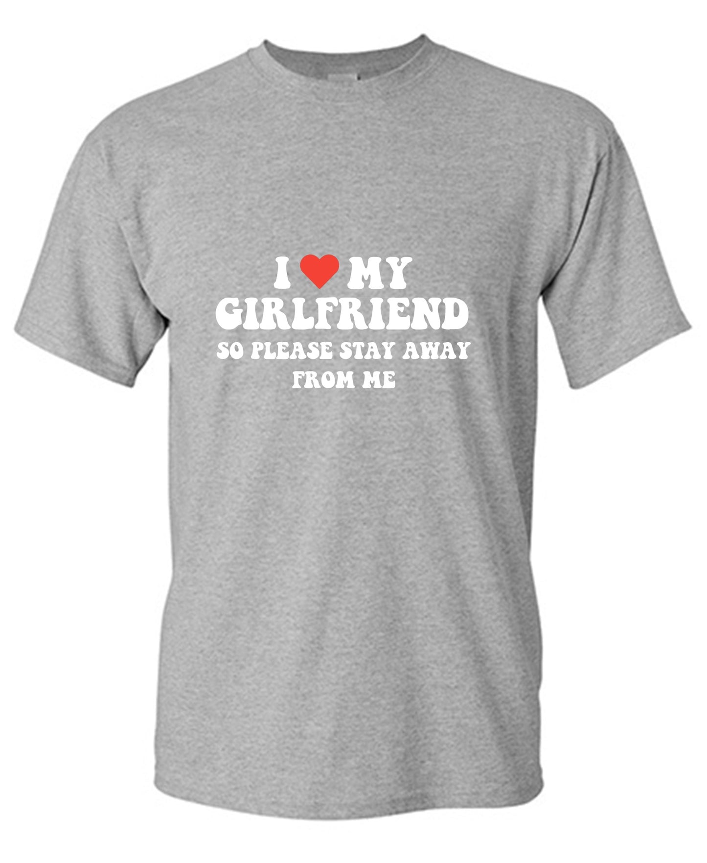 Funny T-Shirts design "I Love My Girlfriend So Please Stay Away From Me T-Shirt"