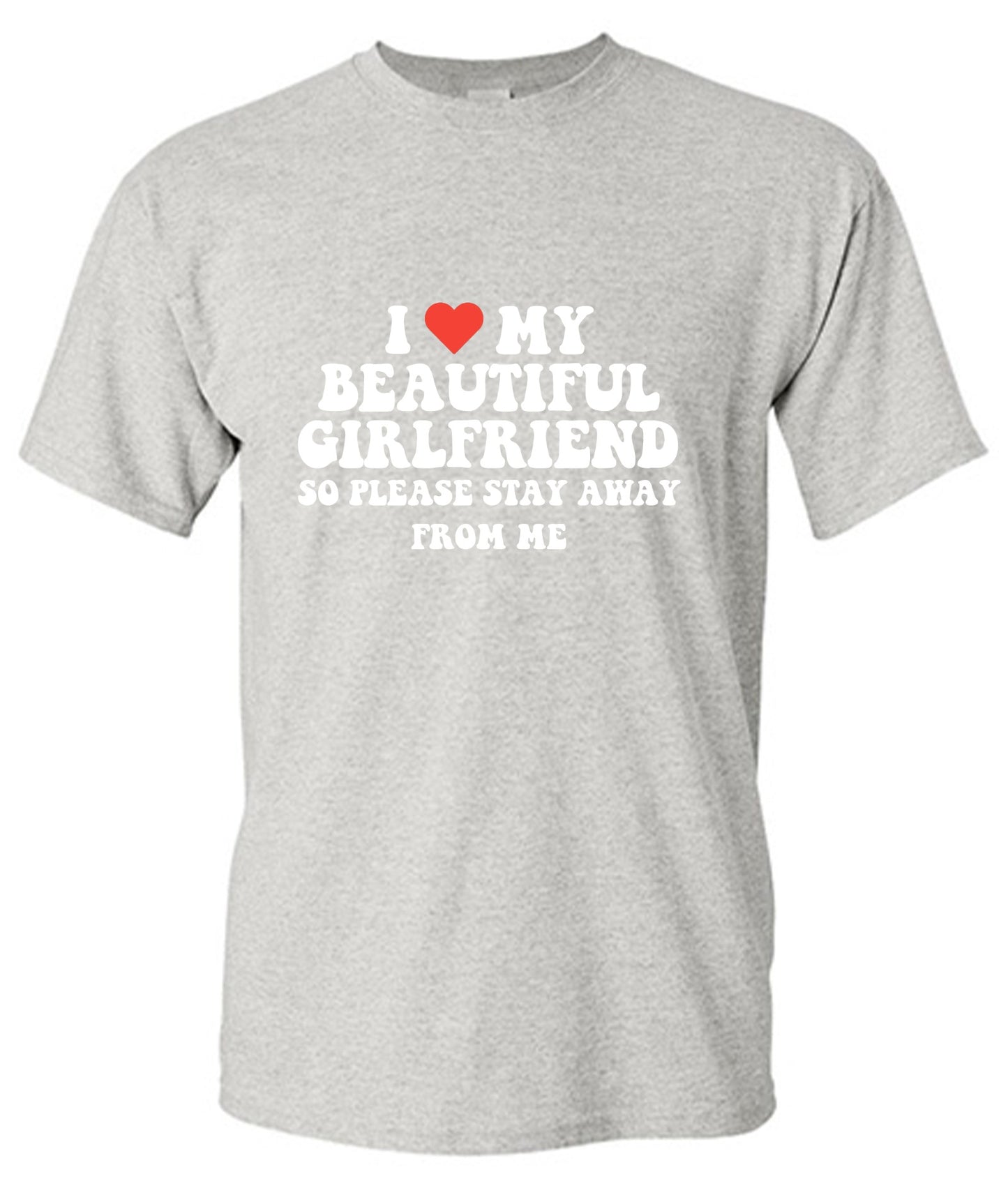 Funny T-Shirts design "I Love My Beautiful Girlfriend So Please Stay Away From Me T-Shirt"