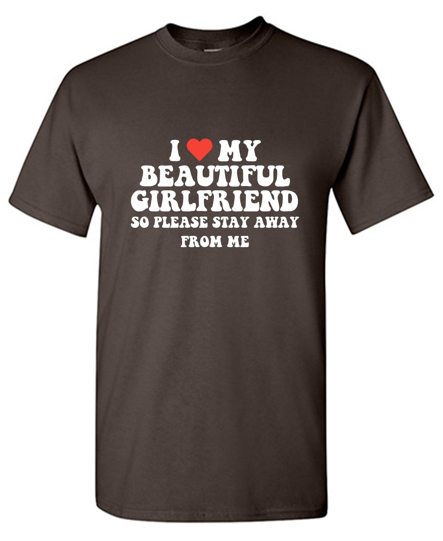 Funny T-Shirts design "I Love My Beautiful Girlfriend So Please Stay Away From Me T-Shirt"