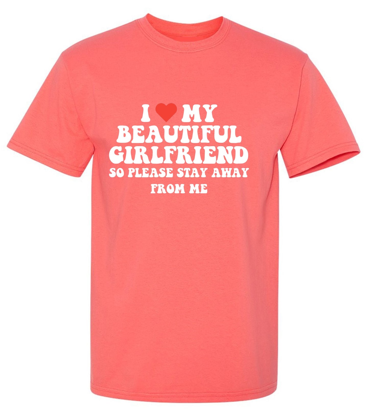 Funny T-Shirts design "I Love My Beautiful Girlfriend So Please Stay Away From Me T-Shirt"
