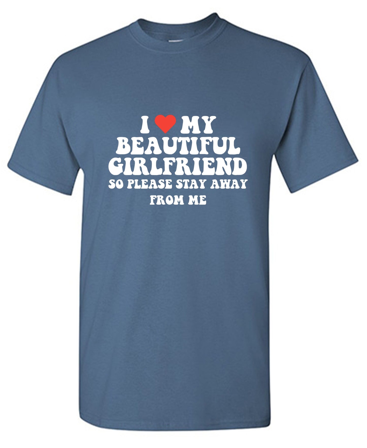 Funny T-Shirts design "I Love My Beautiful Girlfriend So Please Stay Away From Me T-Shirt"