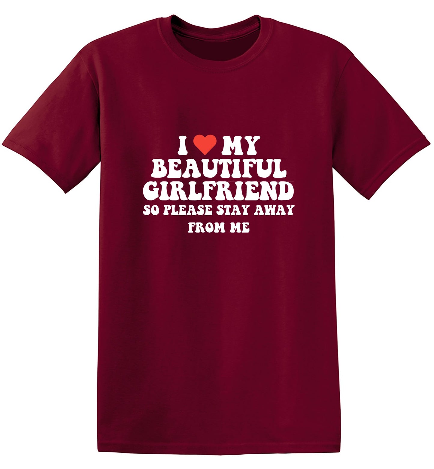 Funny T-Shirts design "I Love My Beautiful Girlfriend So Please Stay Away From Me T-Shirt"
