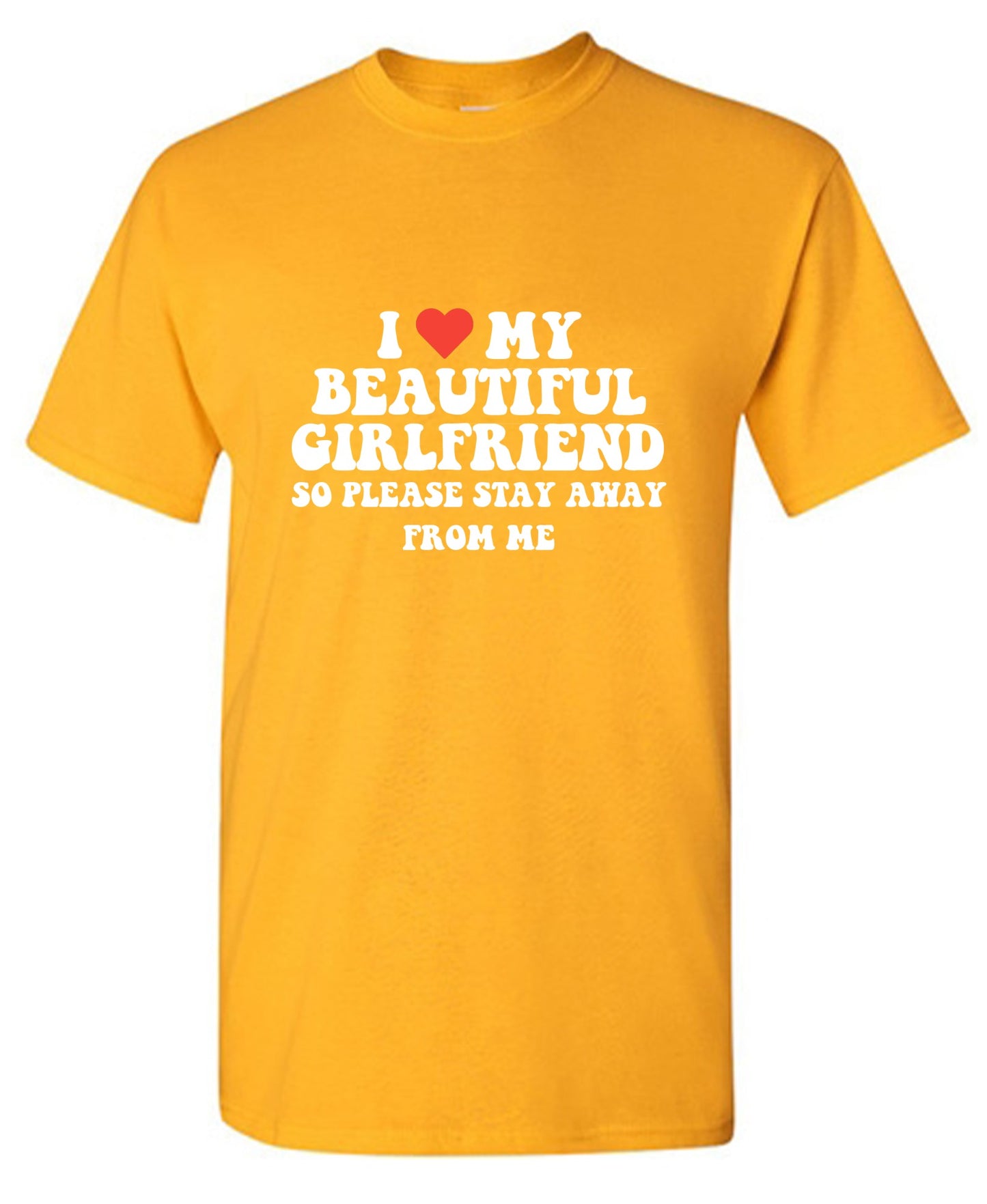 Funny T-Shirts design "I Love My Beautiful Girlfriend So Please Stay Away From Me T-Shirt"