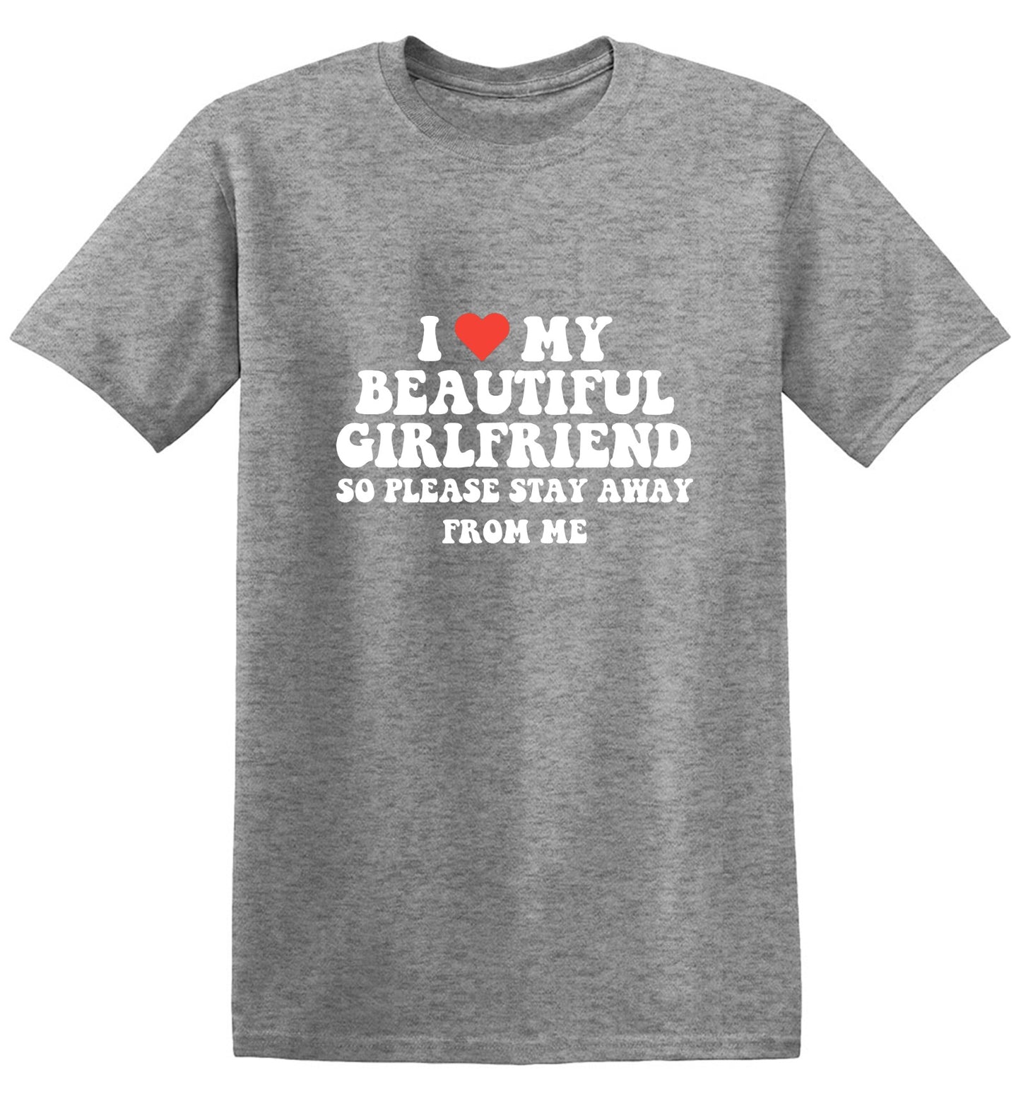 Funny T-Shirts design "I Love My Beautiful Girlfriend So Please Stay Away From Me T-Shirt"