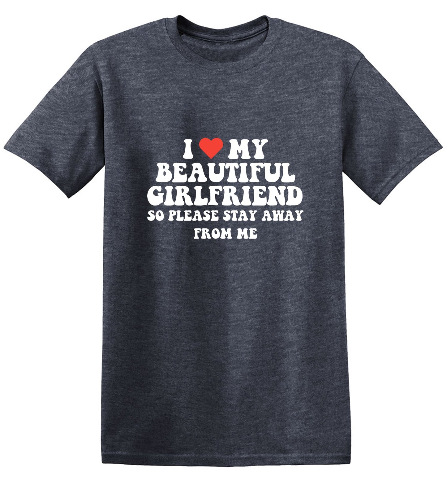 Funny T-Shirts design "I Love My Beautiful Girlfriend So Please Stay Away From Me T-Shirt"