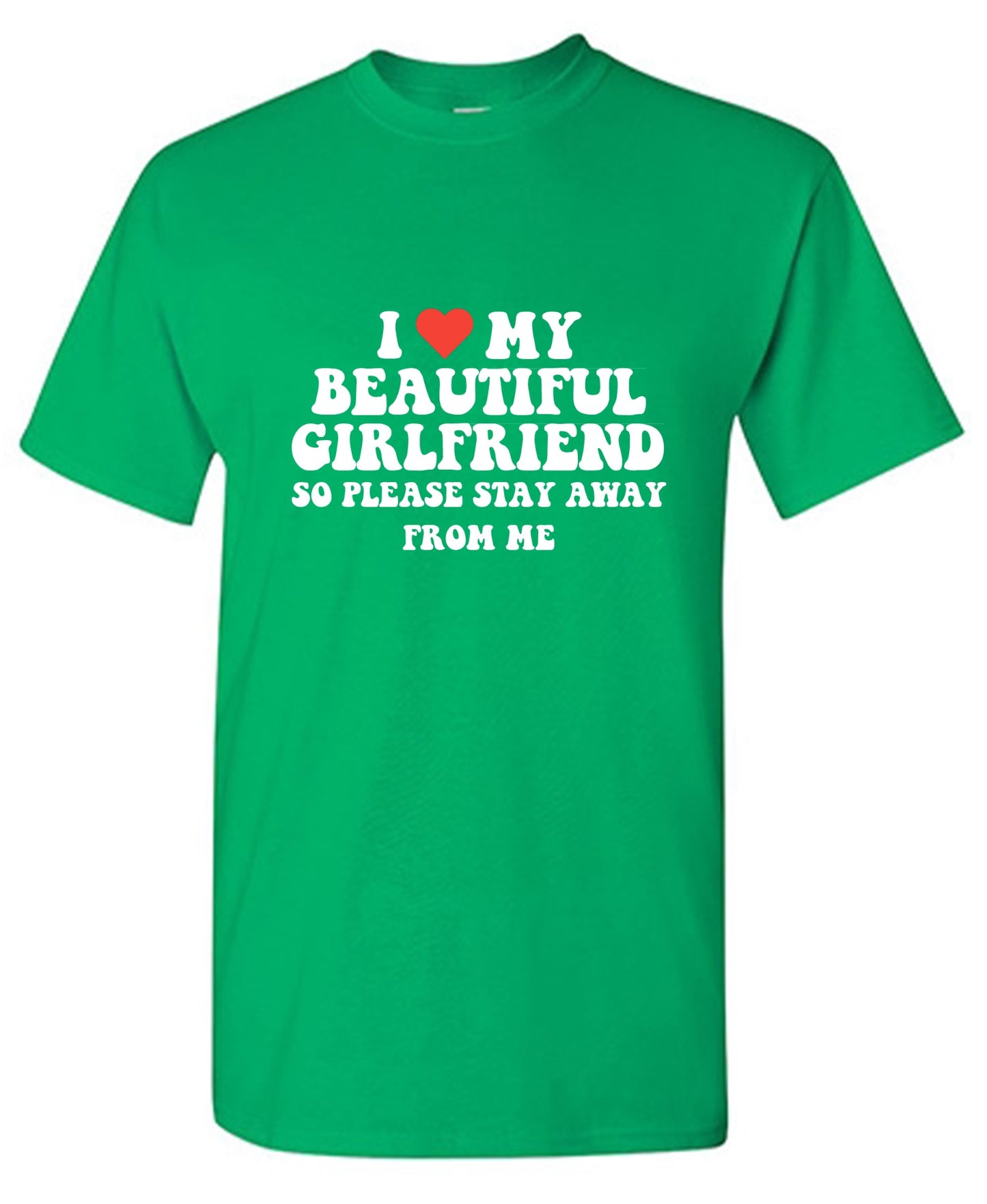 Funny T-Shirts design "I Love My Beautiful Girlfriend So Please Stay Away From Me T-Shirt"