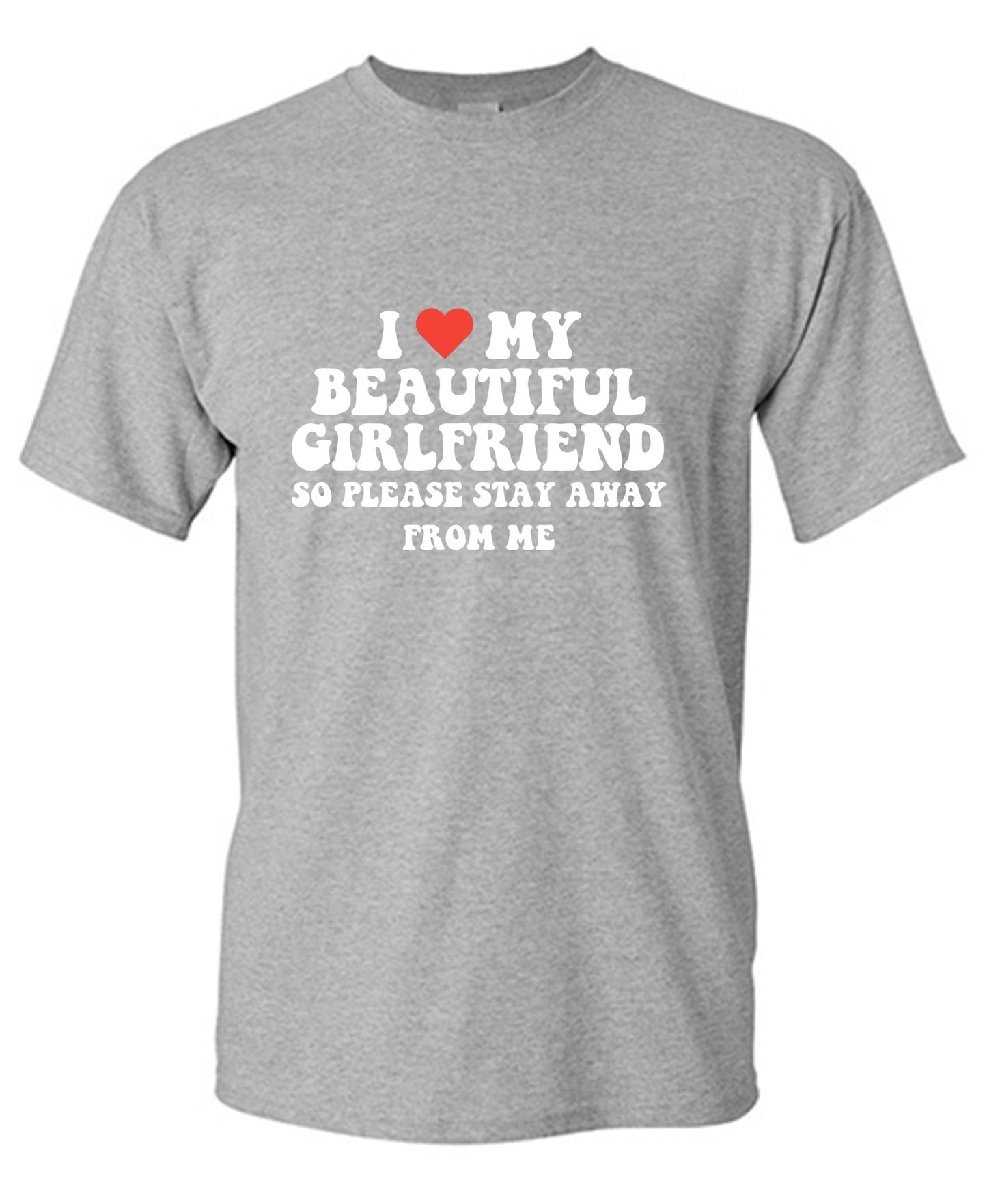 Funny T-Shirts design "I Love My Beautiful Girlfriend So Please Stay Away From Me T-Shirt"