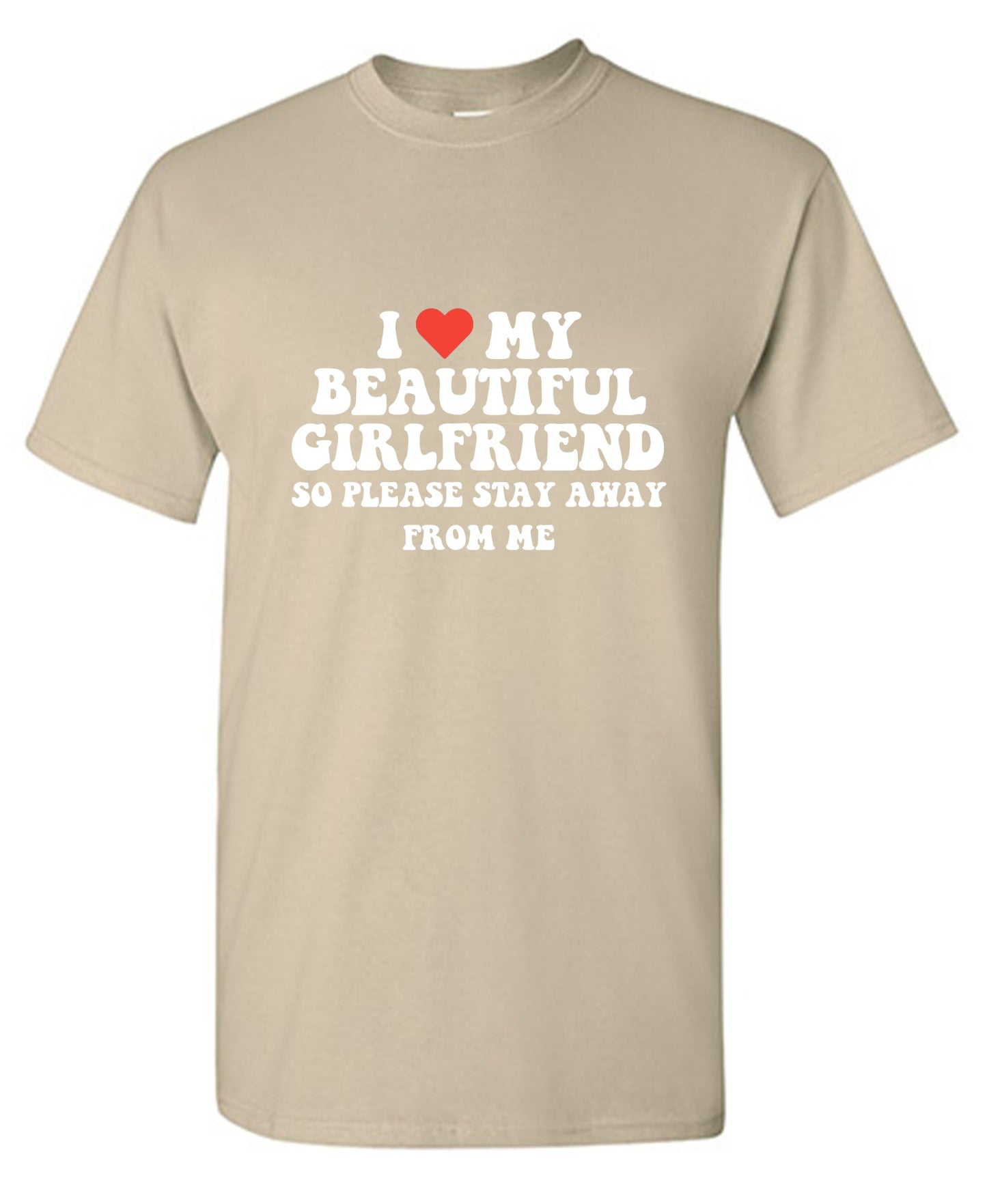Funny T-Shirts design "I Love My Beautiful Girlfriend So Please Stay Away From Me T-Shirt"