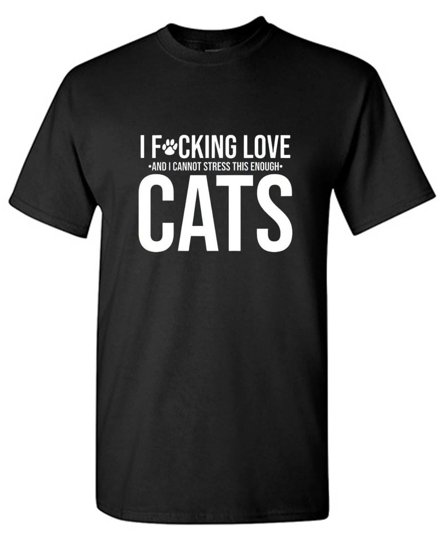 Funny T-Shirts design "I F*cking Love And I Cannot Stress This Enough Cats - Ring Spun Tee"