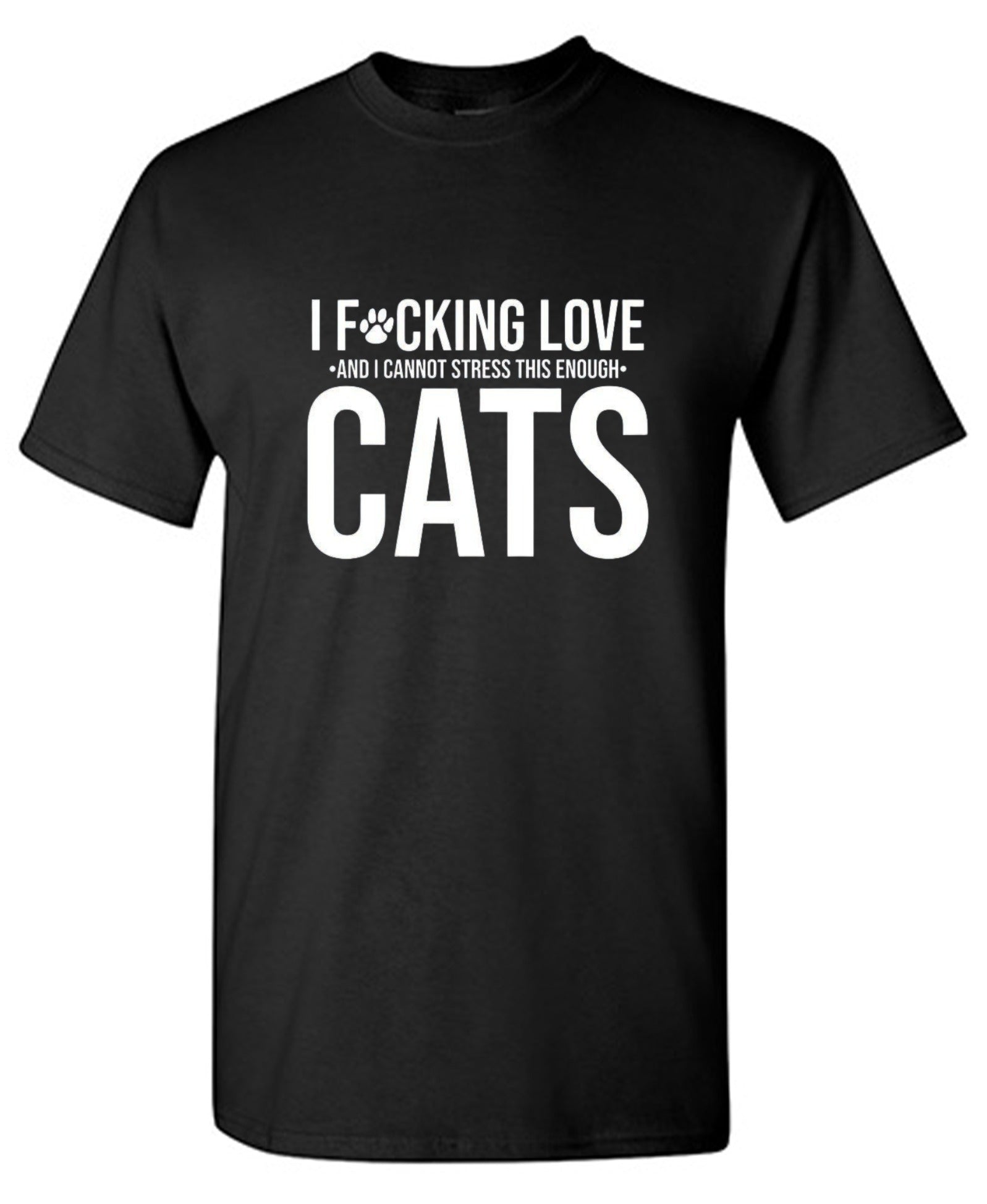 Funny T-Shirts design "I F*cking Love And I Cannot Stress This Enough Cats - Ring Spun Tee"