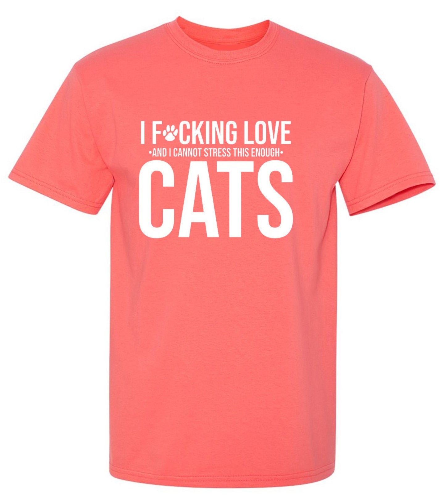 Funny T-Shirts design "I F*cking Love And I Cannot Stress This Enough Cats - Ring Spun Tee"