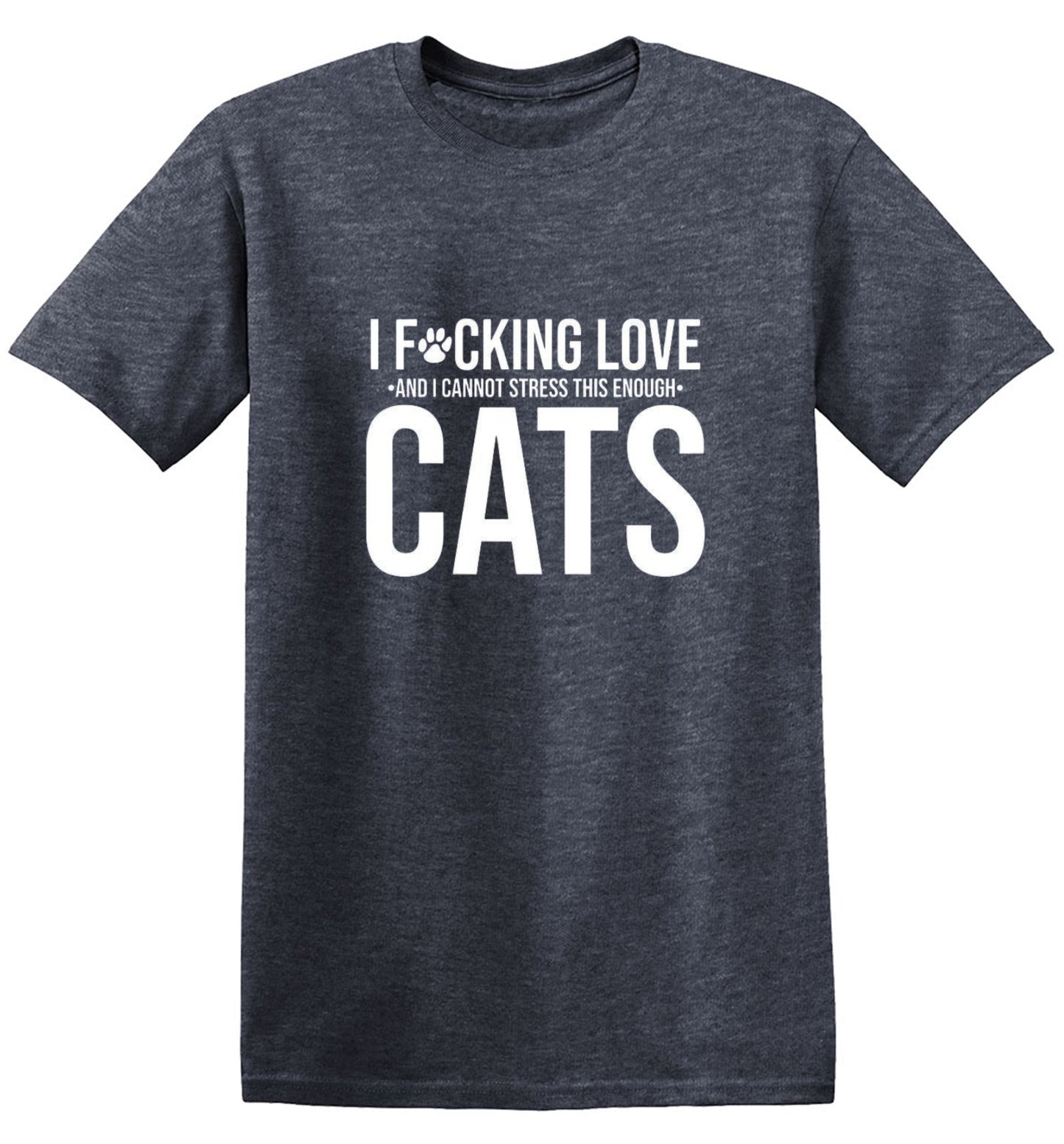 Funny T-Shirts design "I F*cking Love And I Cannot Stress This Enough Cats - Ring Spun Tee"