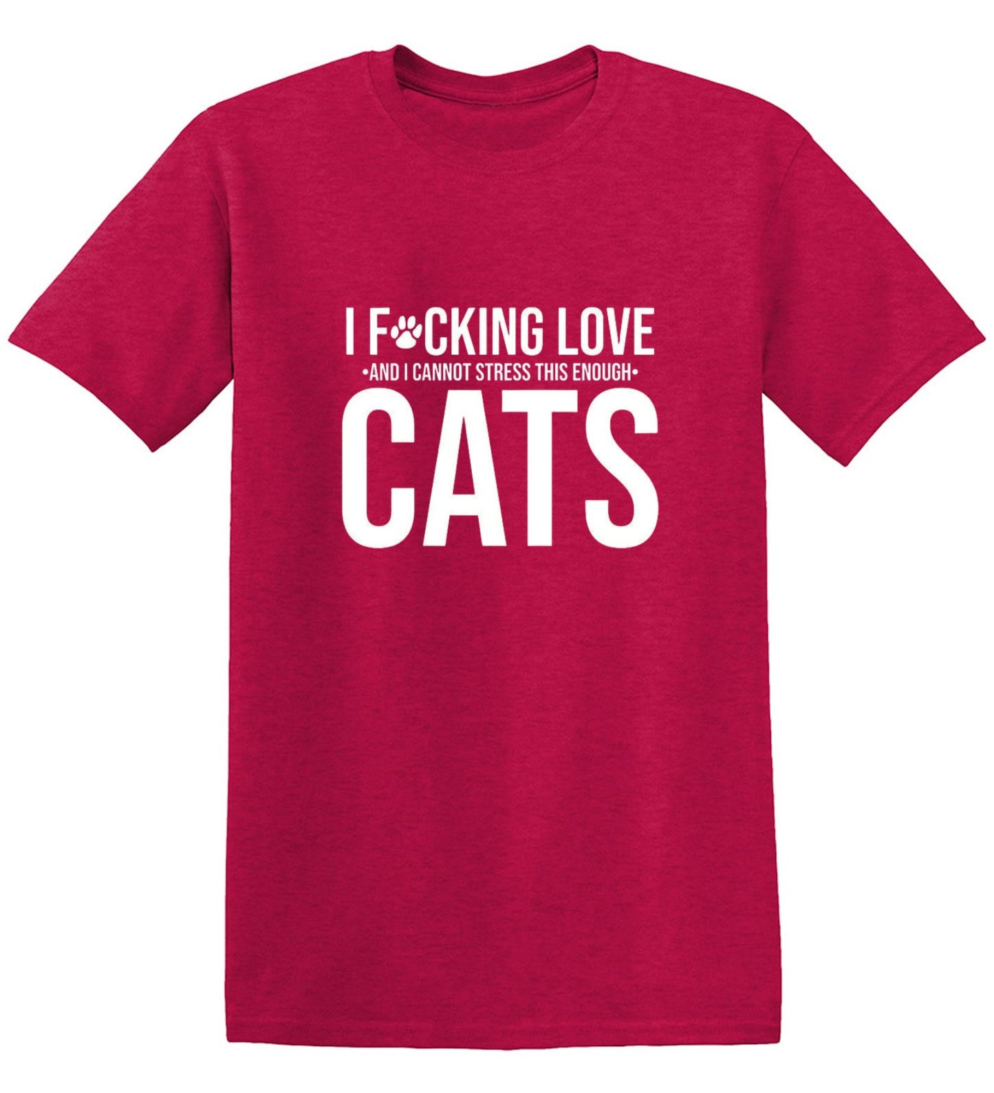 Funny T-Shirts design "I F*cking Love And I Cannot Stress This Enough Cats - Ring Spun Tee"