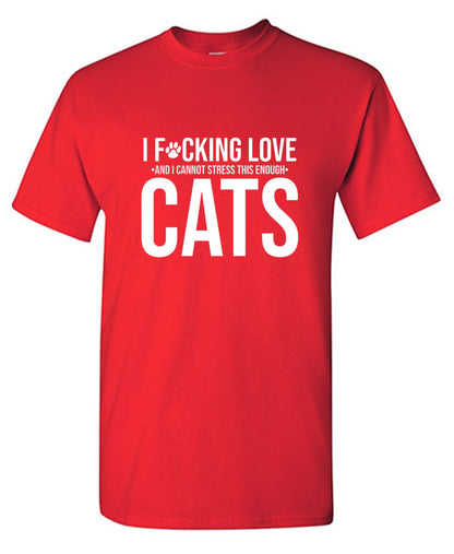 Funny T-Shirts design "I F*cking Love And I Cannot Stress This Enough Cats"