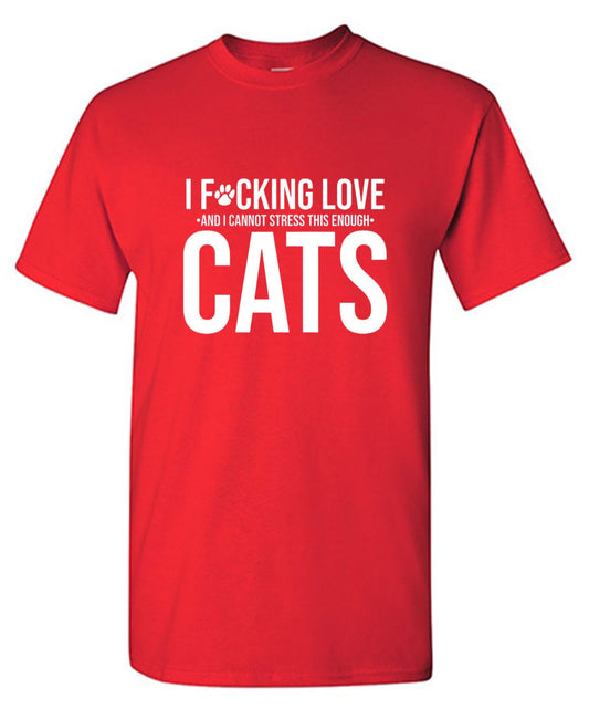 Funny T-Shirts design "I F*cking Love And I Cannot Stress This Enough Cats"