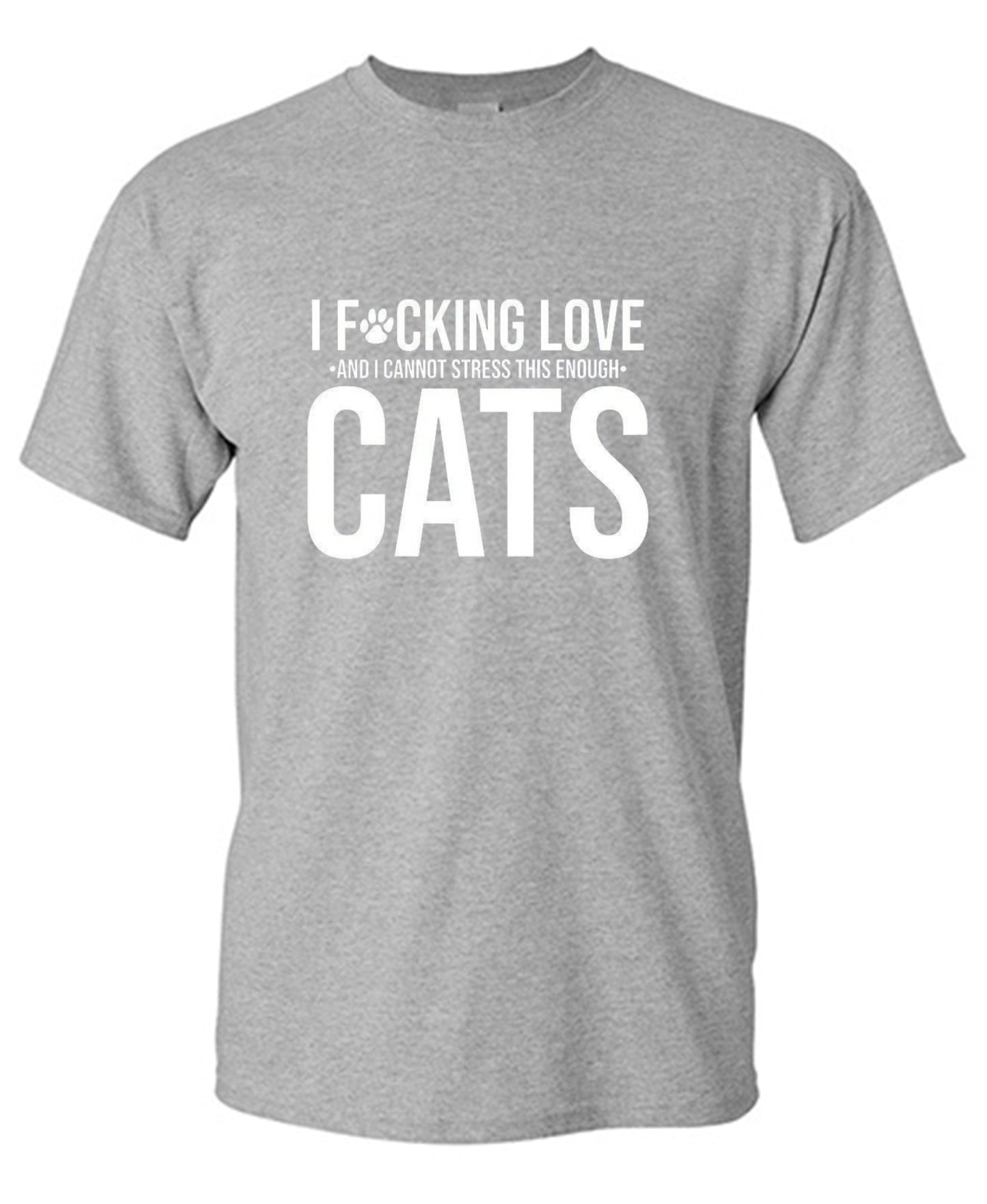 Funny T-Shirts design "I F*cking Love And I Cannot Stress This Enough Cats - Ring Spun Tee"