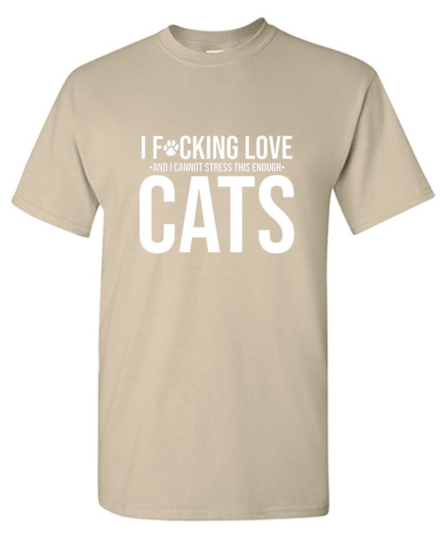 Funny T-Shirts design "I F*cking Love And I Cannot Stress This Enough Cats - Ring Spun Tee"