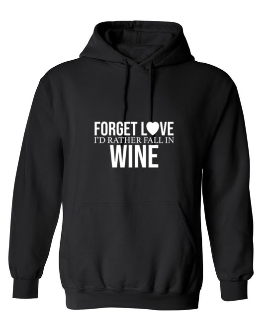 Funny T-Shirts design "Forget Love I'D Rather Fall In Wine - Hoodie"