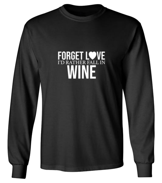 Funny T-Shirts design "Forget Love I'D Rather Fall In Wine - Long Sleeve"