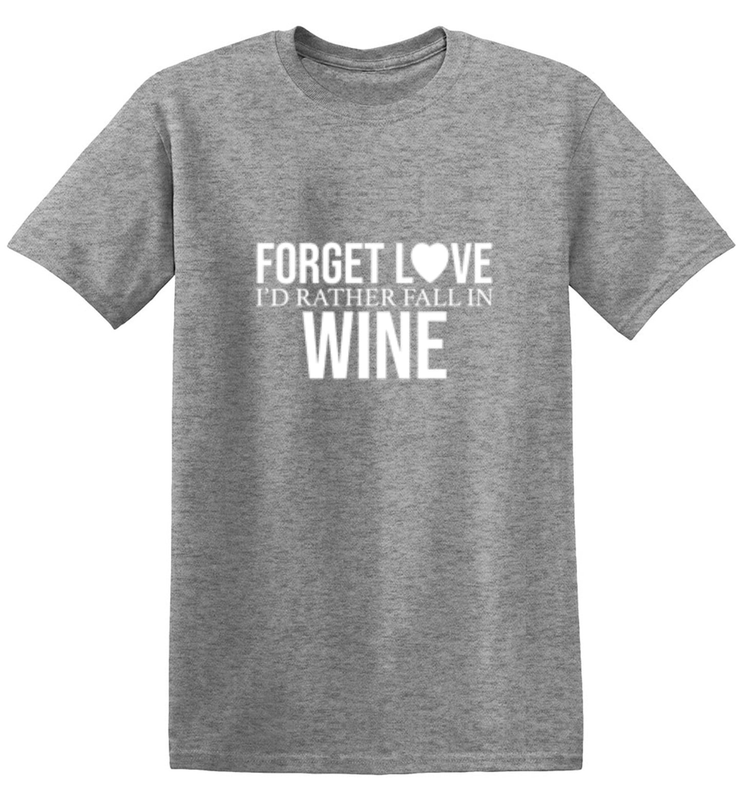 Funny T-Shirts design "Forget Love I'D Rather Fall In Wine"