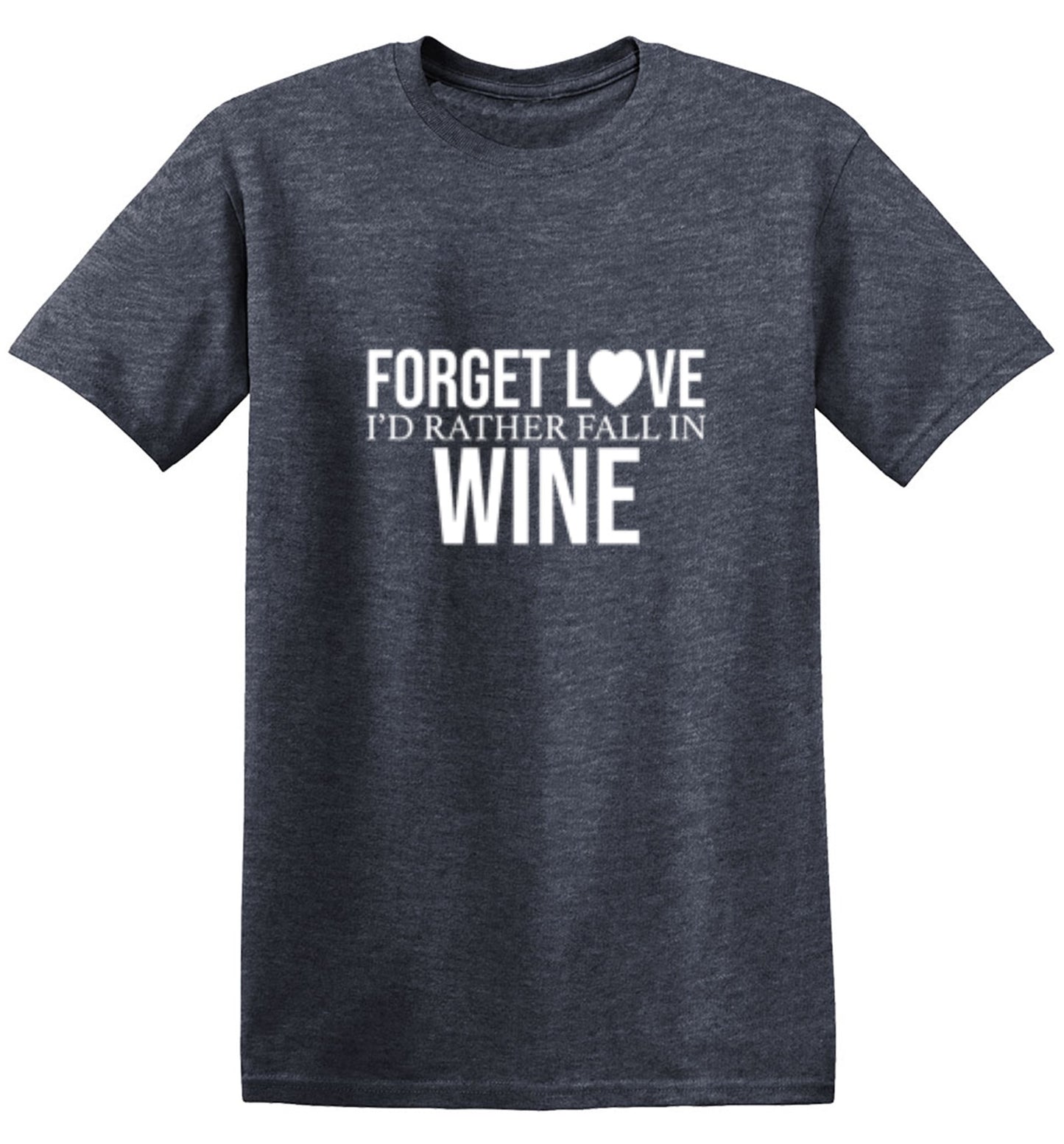 Funny T-Shirts design "Forget Love I'D Rather Fall In Wine"