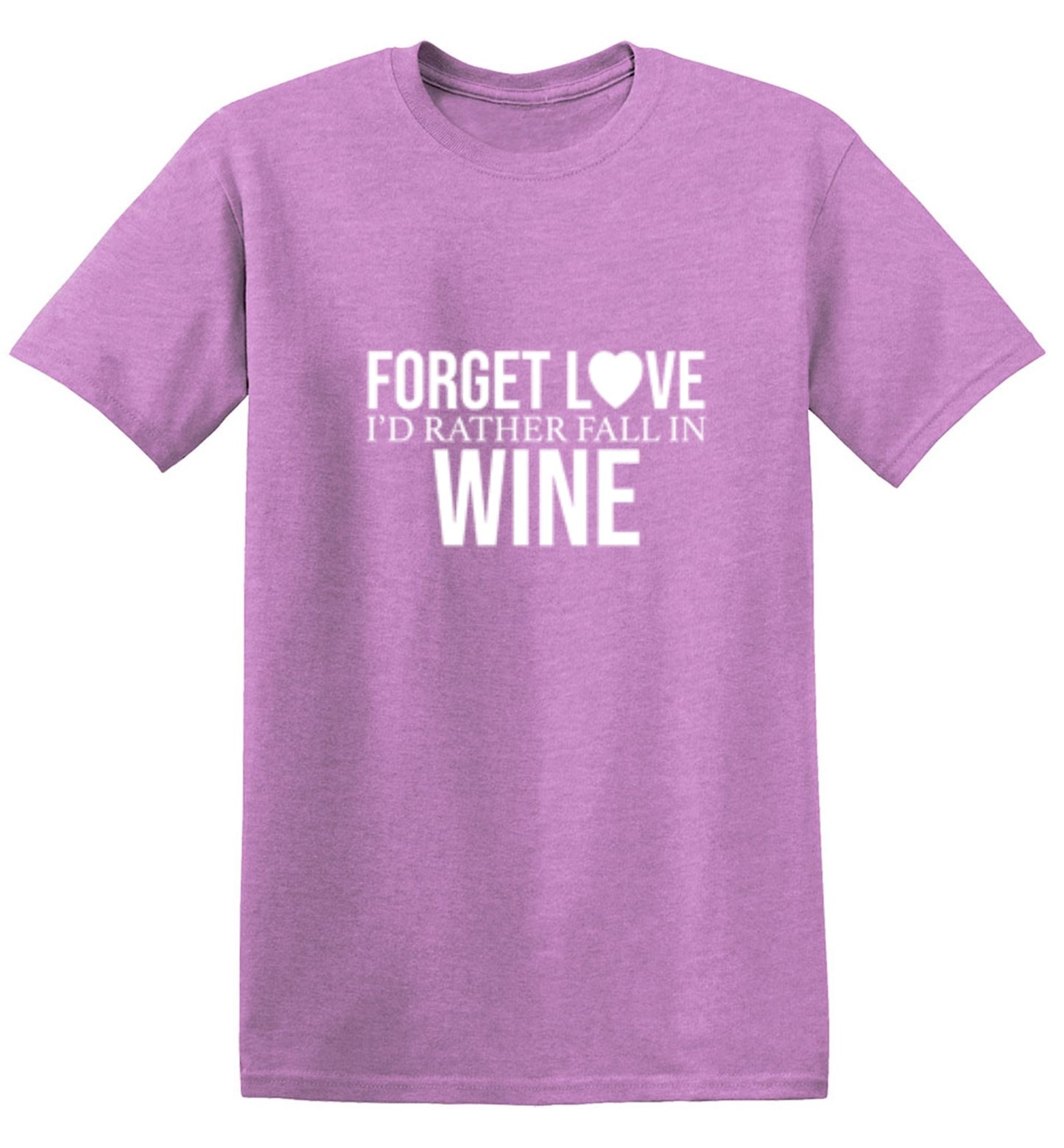 Funny T-Shirts design "Forget Love I'D Rather Fall In Wine"