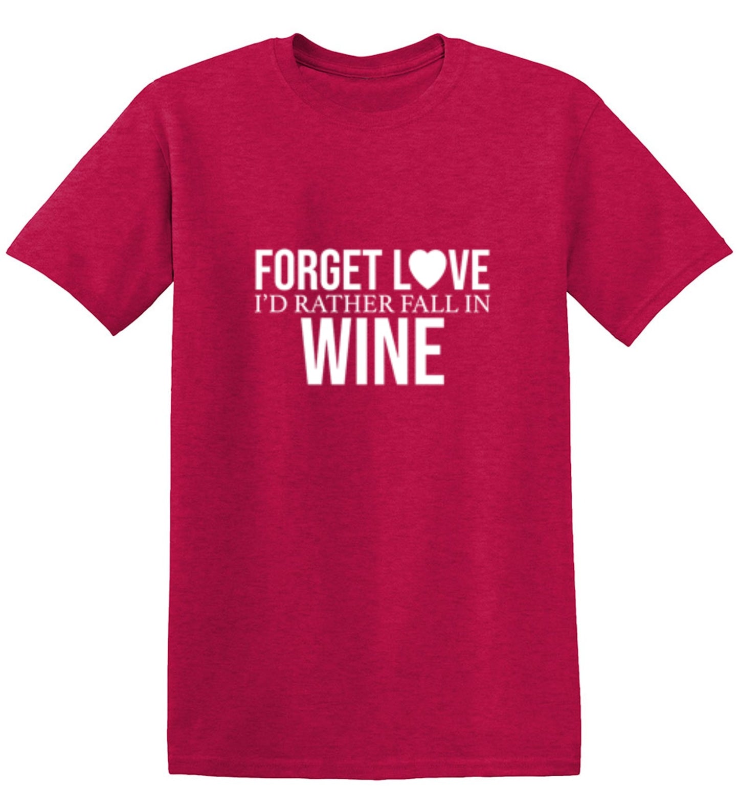 Funny T-Shirts design "Forget Love I'D Rather Fall In Wine"