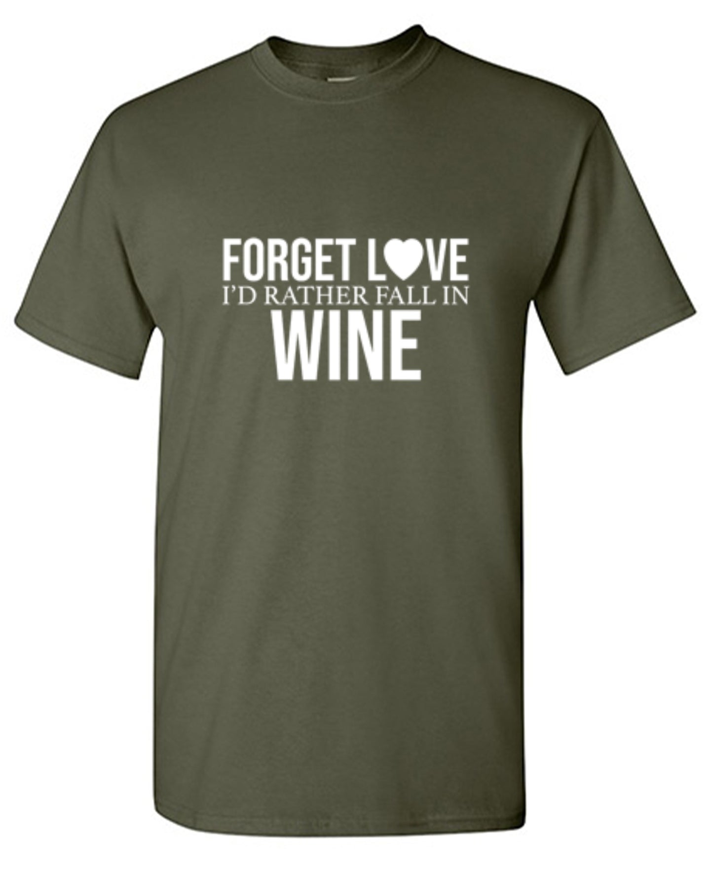 Funny T-Shirts design "Forget Love I'D Rather Fall In Wine"