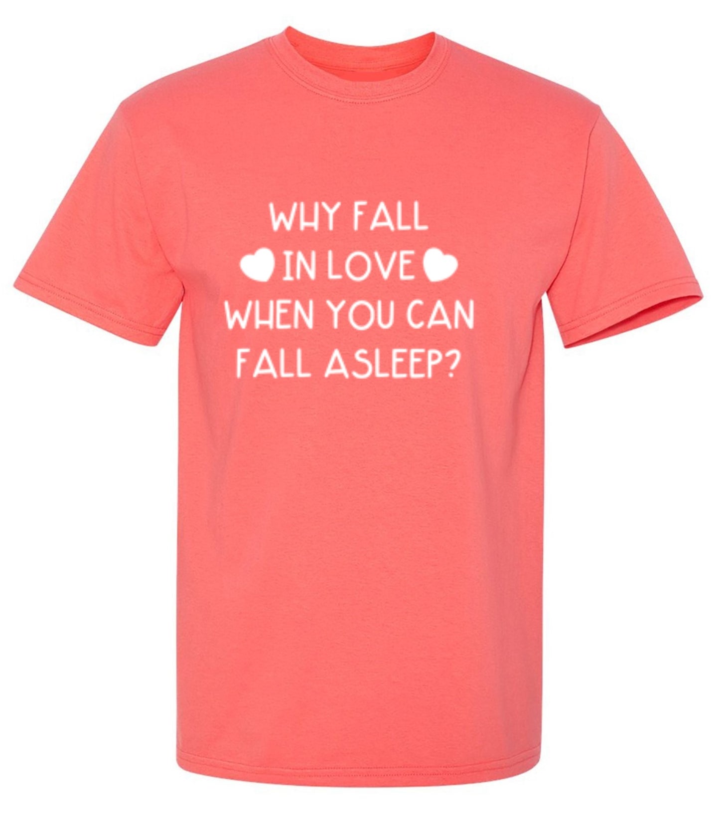 Funny T-Shirts design "Why Fall In Love When You Can Fall  Asleep T-Shirt"