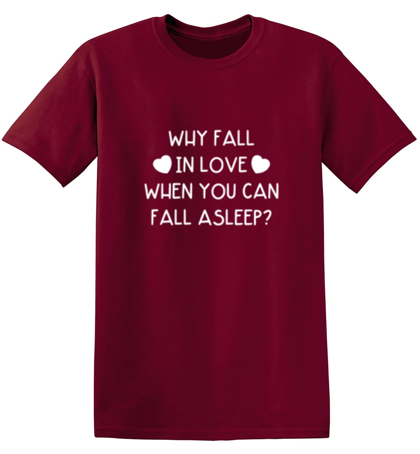 Funny T-Shirts design "Why Fall In Love When You Can Fall  Asleep T-Shirt - Tall Tee"