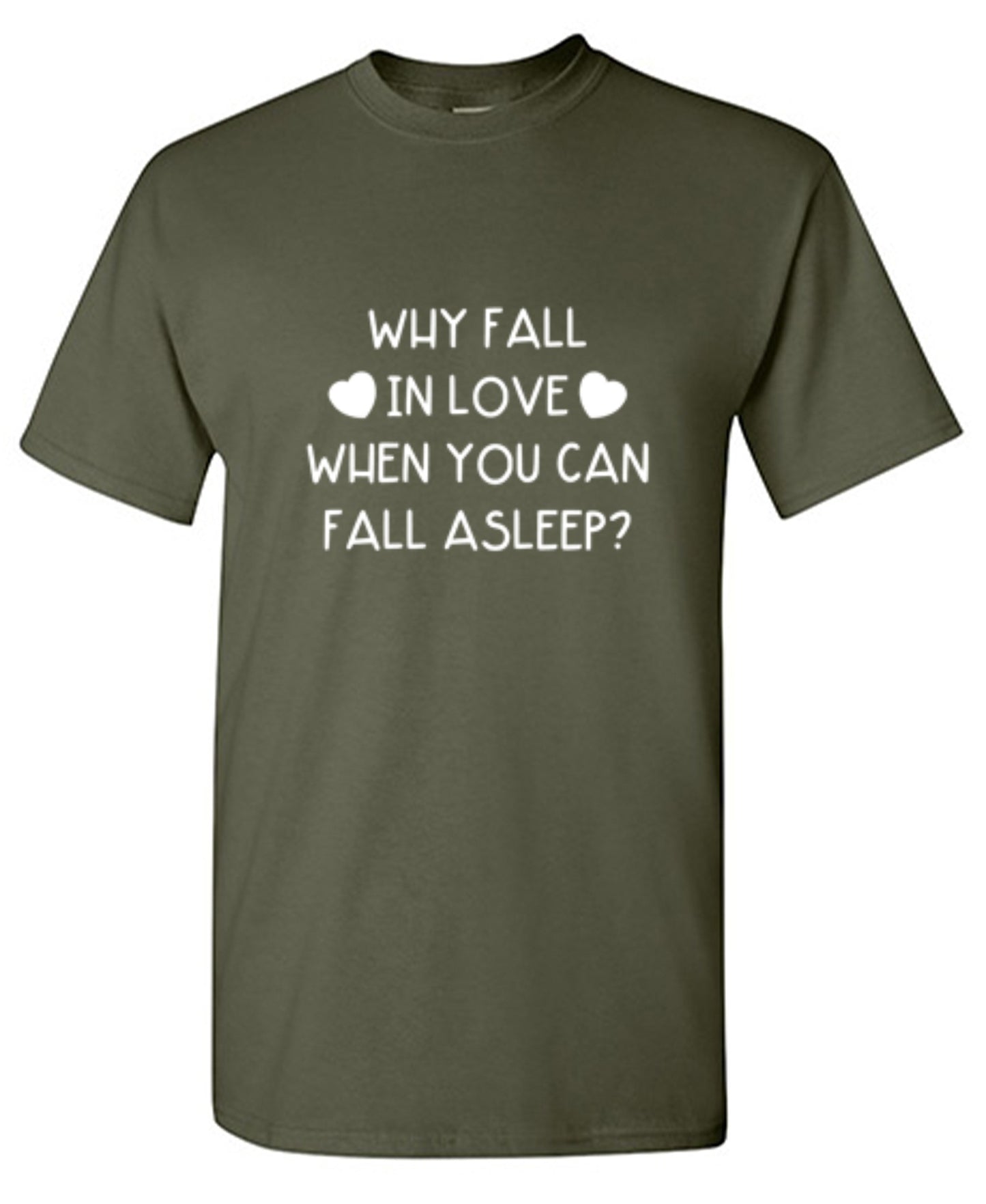 Funny T-Shirts design "Why Fall In Love When You Can Fall  Asleep T-Shirt"