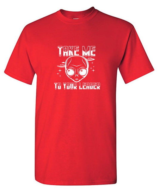 Funny T-Shirts design "Take Me To Your Leader T-Shirt"